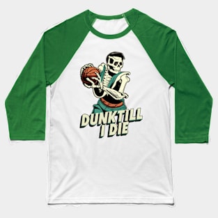 Dunk Till I Die Funny Skeleton Basketball Vintage Retro Baseball T-Shirt